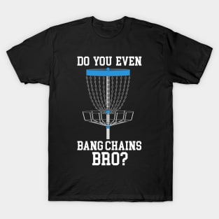 Do You Even Bang Chains Bro T-Shirt